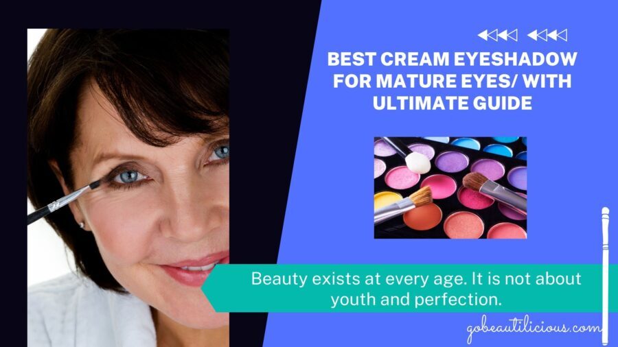 You are currently viewing Best Cream Eyeshadow For Mature Eyes/ With Ultimate Guide