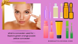 Read more about the article what is concealer used for –  Explore green orange purple yellow concealer